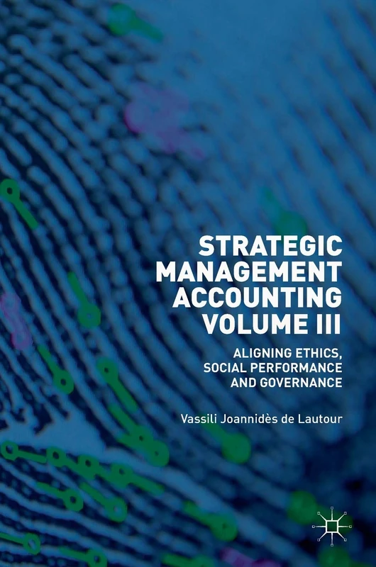 Strategic Management Accounting, Volume III: Aligning Ethics, Social Performance and Governance: 3