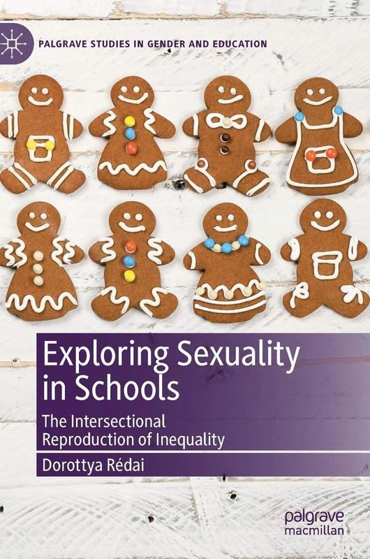 Exploring Sexuality in Schools: The Intersectional Reproduction of Inequality (Palgrave Studies in Gender and Education)