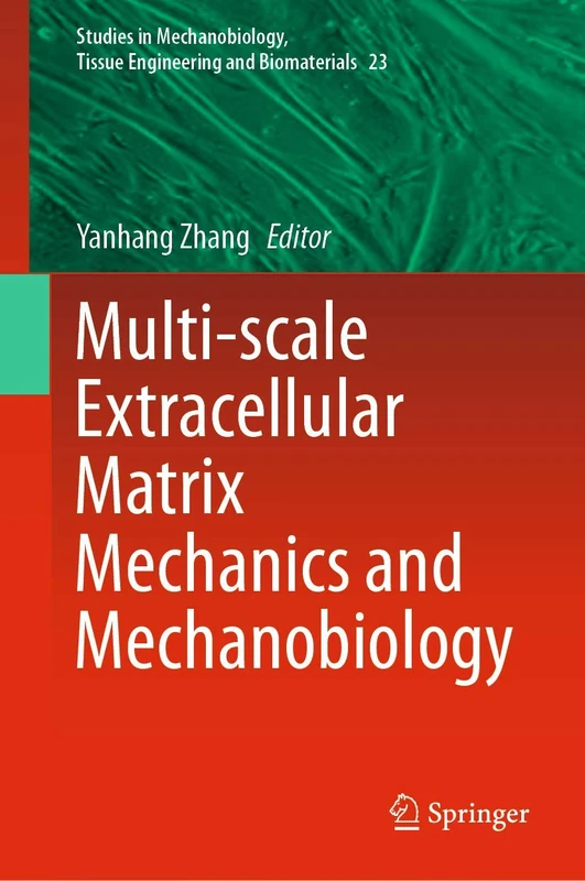 Multi-scale Extracellular Matrix Mechanics and Mechanobiology: 23 (Studies in Mechanobiology, Tissue Engineering and Biomaterials, 23)