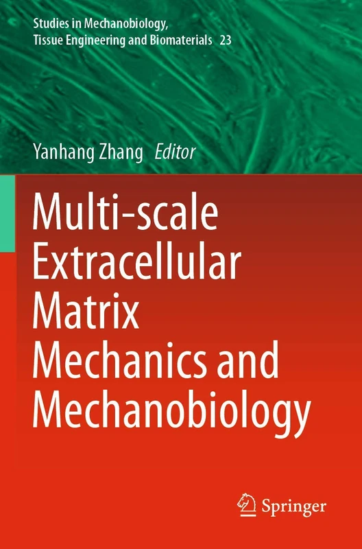 Multi-scale Extracellular Matrix Mechanics and Mechanobiology: 23 (Studies in Mechanobiology, Tissue Engineering and Biomaterials, 23)