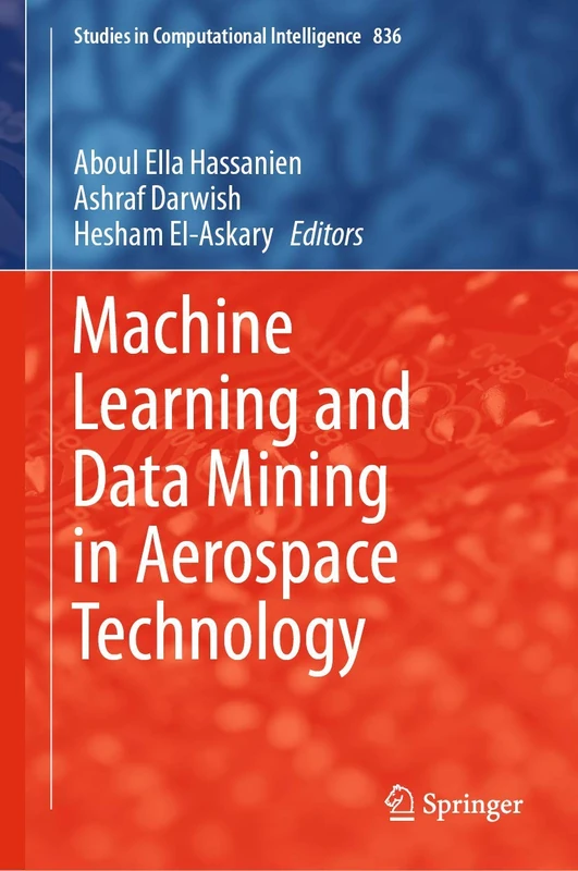 Machine Learning and Data Mining in Aerospace Technology: 836 (Studies in Computational Intelligence, 836)