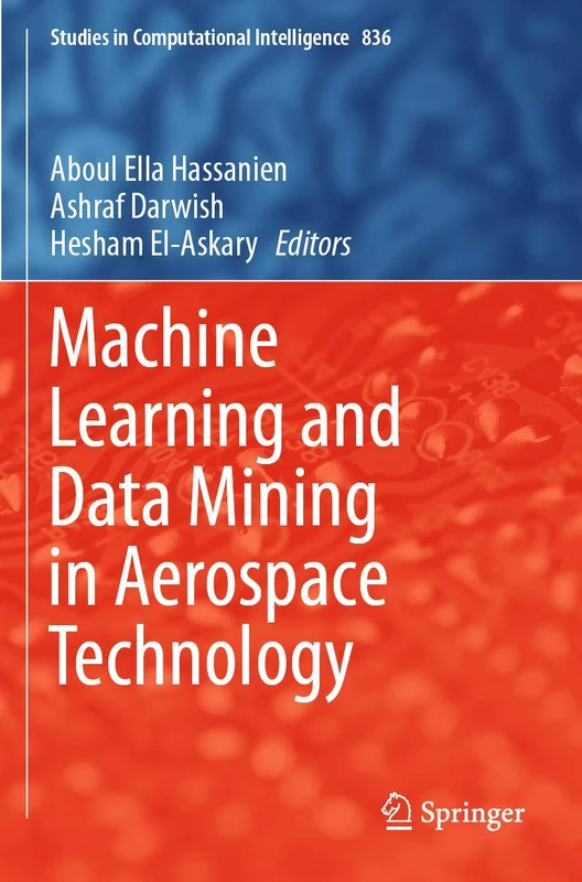 Machine Learning and Data Mining in Aerospace Technology: 836 (Studies in Computational Intelligence, 836)