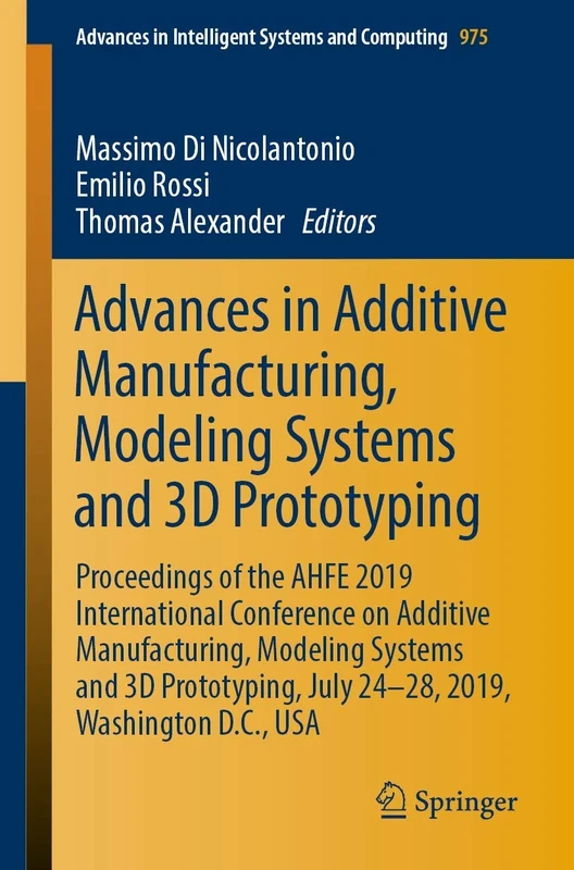 Advances in Additive Manufacturing, Modeling Systems and 3D Prototyping: Proceedings of the AHFE 2019 International Conference on Additive ... in ... July 24-28, 2019, Washington D.C., USA