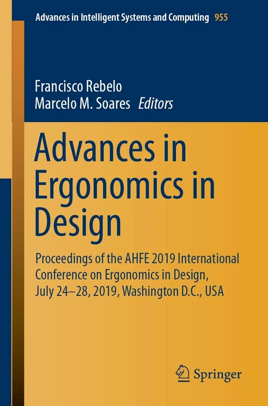 Advances in Ergonomics in Design: Proceedings of the AHFE 2019 International Conference on Ergonomics in Design, July 24-28, 2019, Washington D.C., ... in Intelligent Systems and Computing, 955)