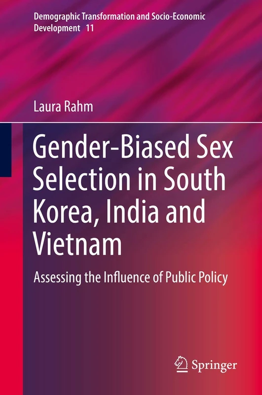 Gender-Biased Sex Selection in South Korea, India and Vietnam: Assessing the Influence of Public Policy: 11 (Demographic Transformation and Socio-Economic Development, 11)