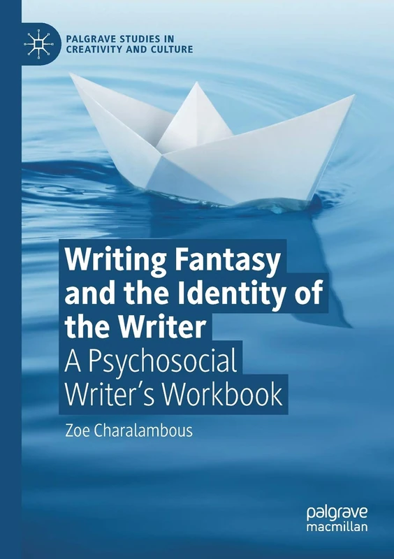 Writing Fantasy and the Identity of the Writer: A Psychosocial Writer’s Workbook (Palgrave Studies in Creativity and Culture) - Image 1
