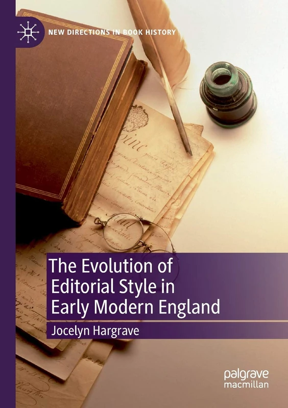 The Evolution of Editorial Style in Early Modern England (New Directions in Book History)