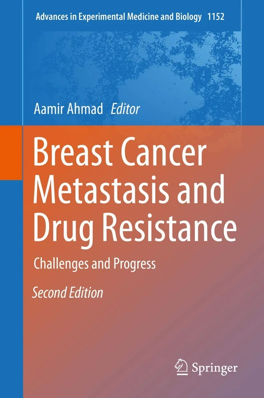 Breast Cancer Metastasis and Drug Resistance: Challenges and Progress: 1152 (Advances in Experimental Medicine and Biology, 1152)