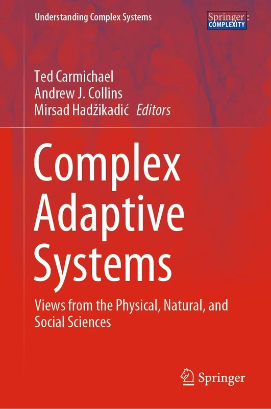 Complex Adaptive Systems: Views from the Physical, Natural, and Social Sciences (Understanding Complex Systems)