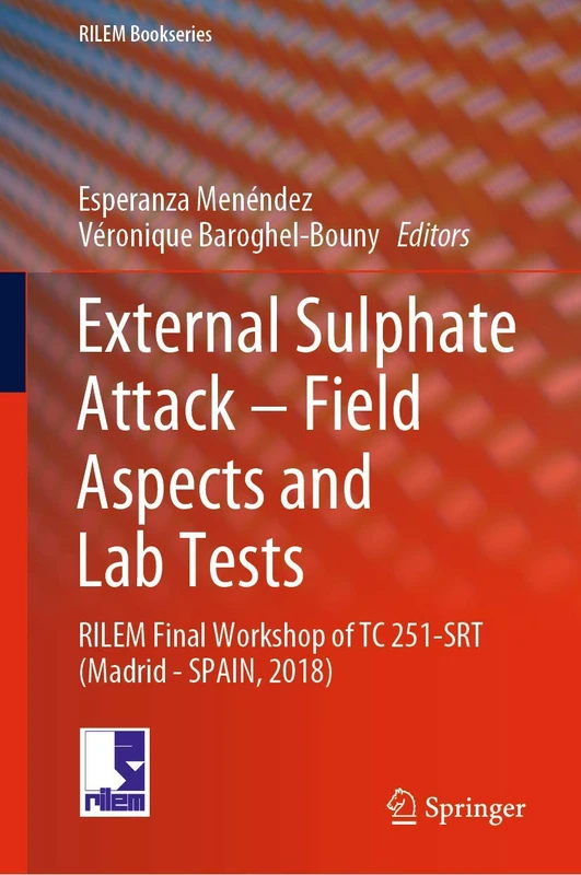 External Sulphate Attack – Field Aspects and Lab Tests: RILEM Final Workshop of TC 251-SRT (Madrid - SPAIN, 2018): 21 (RILEM Bookseries, 21)