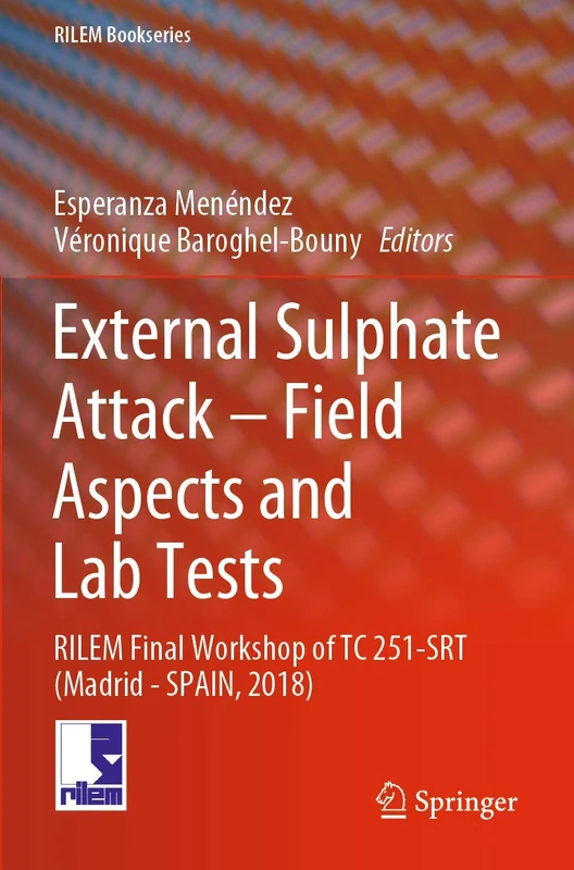 External Sulphate Attack – Field Aspects and Lab Tests: RILEM Final Workshop of TC 251-SRT (Madrid - SPAIN, 2018): 21 (RILEM Bookseries, 21)