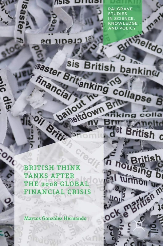 British Think Tanks After the 2008 Global Financial Crisis (Palgrave Studies in Science, Knowledge and Policy) - Image 1