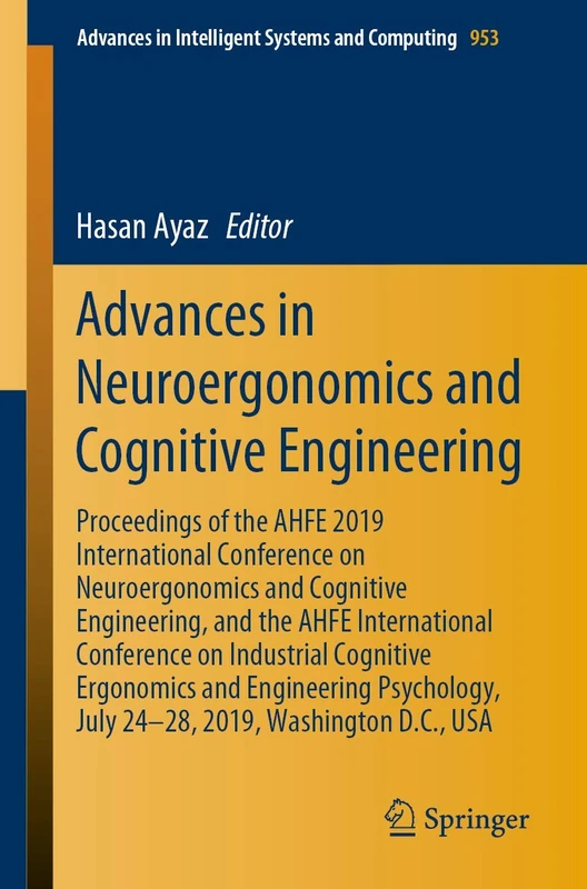 Advances in Neuroergonomics and Cognitive Engineering: Proceedings of the AHFE 2019 International Conference on Neuroergonomics and Cognitive ... in Intelligent Systems and Computing, 953)