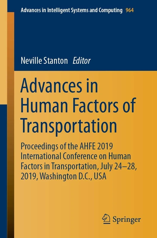 Advances in Human Factors of Transportation: Proceedings of the AHFE 2019 International Conference on Human Factors in Transportation, July 24-28, ... in Intelligent Systems and Computing, 964)