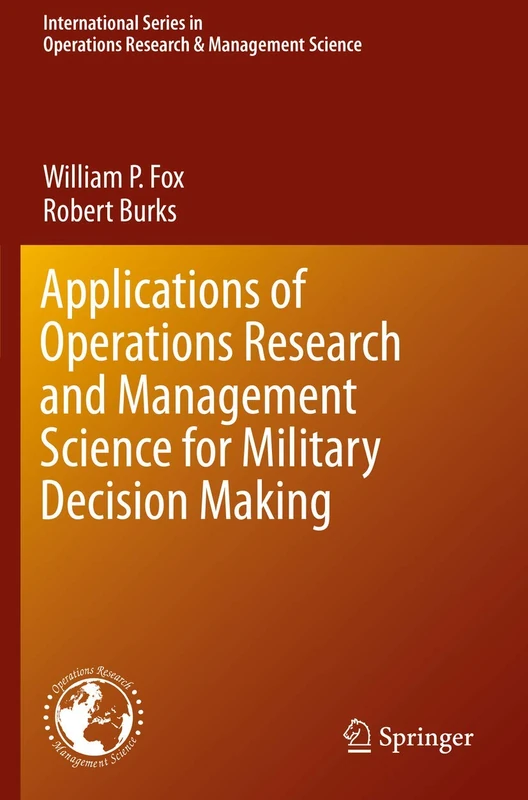 Applications of Operations Research and Management Science for Military Decision Making: 283 (International Series in Operations Research & Management Science, 283)