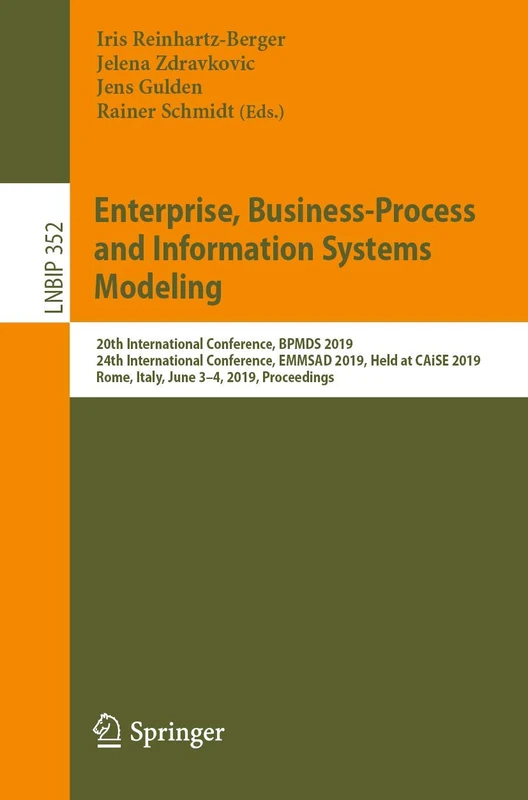 Enterprise, Business-Process and Information Systems Modeling: 20th International Conference, BPMDS 2019, 24th International Conference, EMMSAD 2019, ... in Business Information Processing, 352)