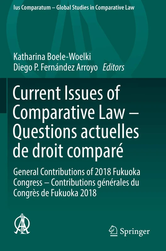 Current Issues of Comparative Law – Questions actuelles de droit comparé: General Contributions of 2018 Fukuoka Congress – Contributions générales du ... - Global Studies in Comparative Law, 35)