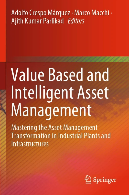 Value Based and Intelligent Asset Management: Mastering the Asset Management Transformation in Industrial Plants and Infrastructures