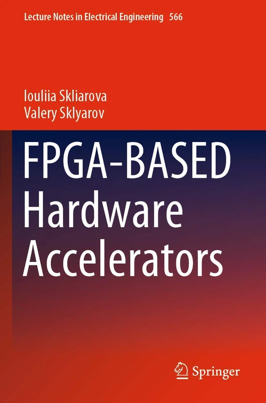 FPGA-BASED Hardware Accelerators: 566 (Lecture Notes in Electrical Engineering, 566)