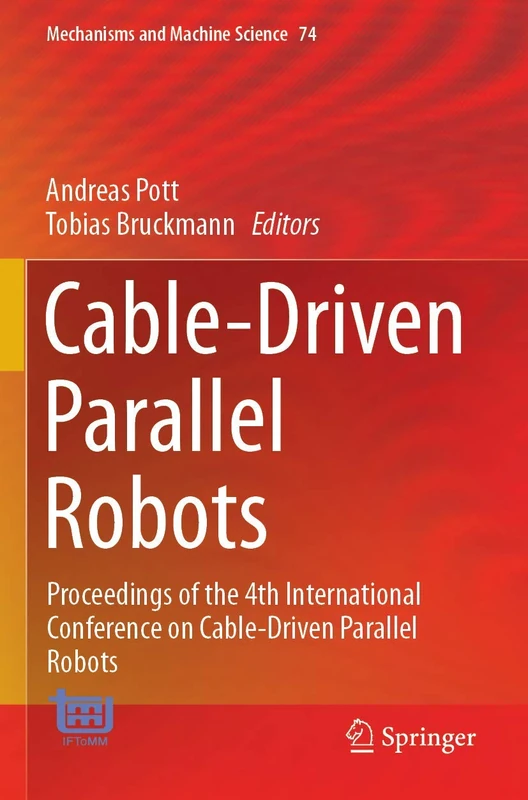 Cable-Driven Parallel Robots: Proceedings of the 4th International Conference on Cable-Driven Parallel Robots: 74 (Mechanisms and Machine Science, 74)