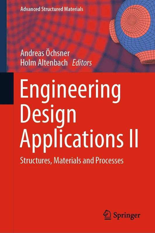 Engineering Design Applications II: Structures, Materials and Processes: 113 (Advanced Structured Materials, 113)