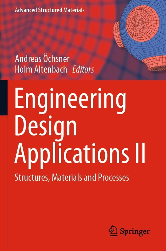 Engineering Design Applications II: Structures, Materials and Processes: 113 (Advanced Structured Materials, 113)