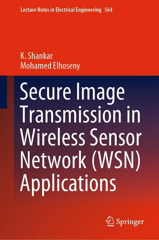 Secure Image Transmission in Wireless Sensor Network (WSN) Applications: 564 (Lecture Notes in Electrical Engineering, 564)
