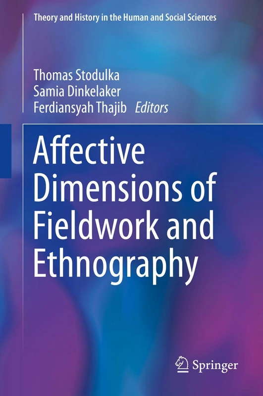Affective Dimensions of Fieldwork and Ethnography (Theory and History in the Human and Social Sciences)