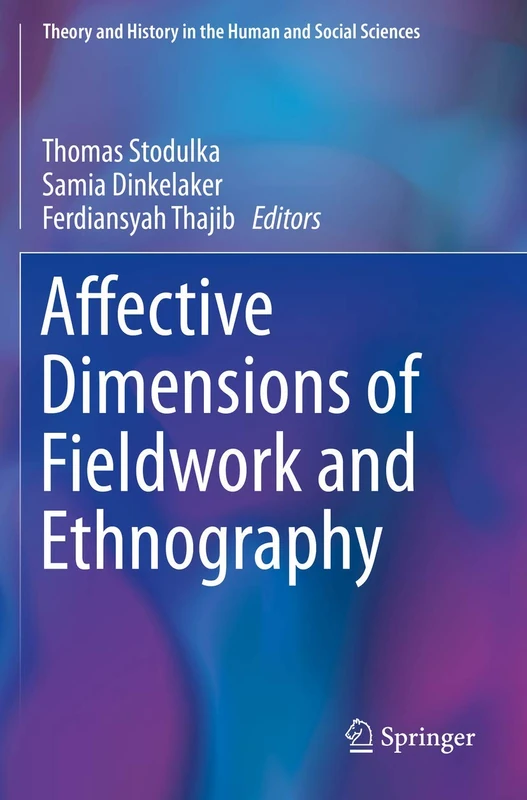 Affective Dimensions of Fieldwork and Ethnography (Theory and History in the Human and Social Sciences)