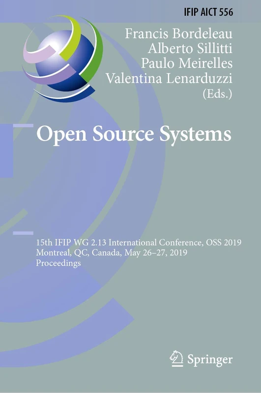 Open Source Systems: 15th IFIP WG 2.13 International Conference, OSS 2019, Montreal, QC, Canada, May 26–27, 2019, Proceedings: 556 (IFIP Advances in Information and Communication Technology, 556)