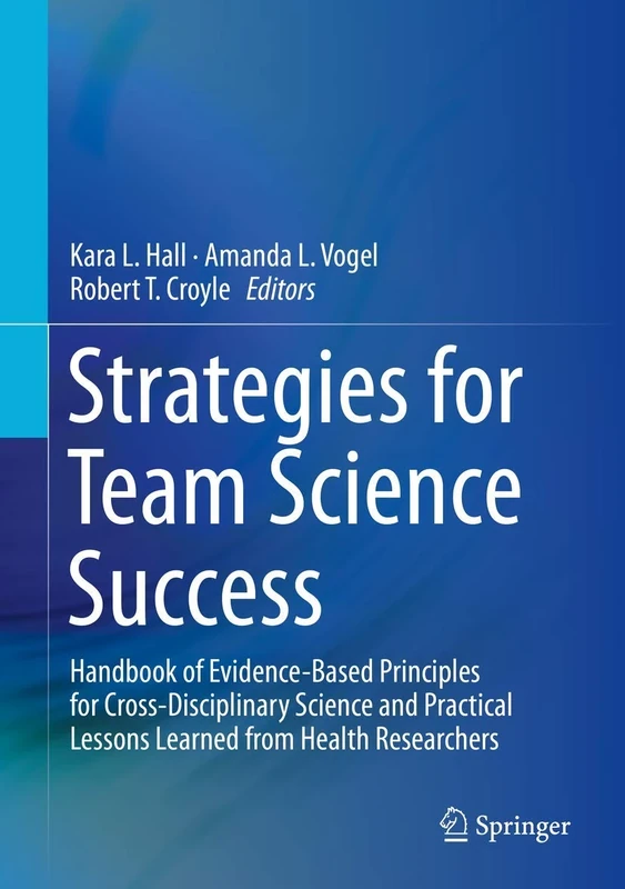 Strategies for Team Science Success: Handbook of Evidence-Based Principles for Cross-Disciplinary Science and Practical Lessons Learned from Health Researchers