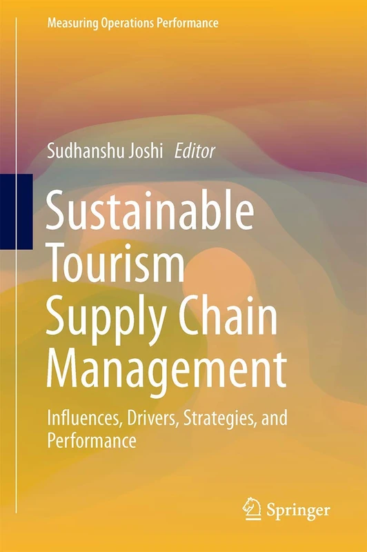 Sustainable Tourism Supply Chain Management: Influences, Drivers, Strategies, and Performance (Measuring Operations Performance)