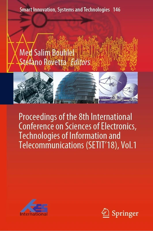Proceedings of the 8th International Conference on Sciences of Electronics, Technologies of Information and Telecommunications (SETIT’18), Vol.1: 146 (Smart Innovation, Systems and Technologies, 146)