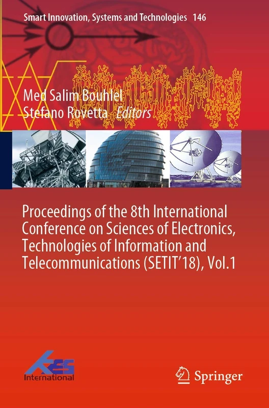 Proceedings of the 8th International Conference on Sciences of Electronics, Technologies of Information and Telecommunications (SETIT’18), Vol.1: 146 (Smart Innovation, Systems and Technologies, 146)
