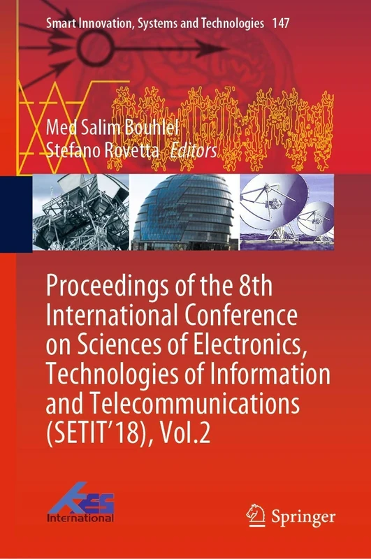 Proceedings of the 8th International Conference on Sciences of Electronics, Technologies of Information and Telecommunications (SETIT’18), Vol.2: 147 (Smart Innovation, Systems and Technologies, 147)