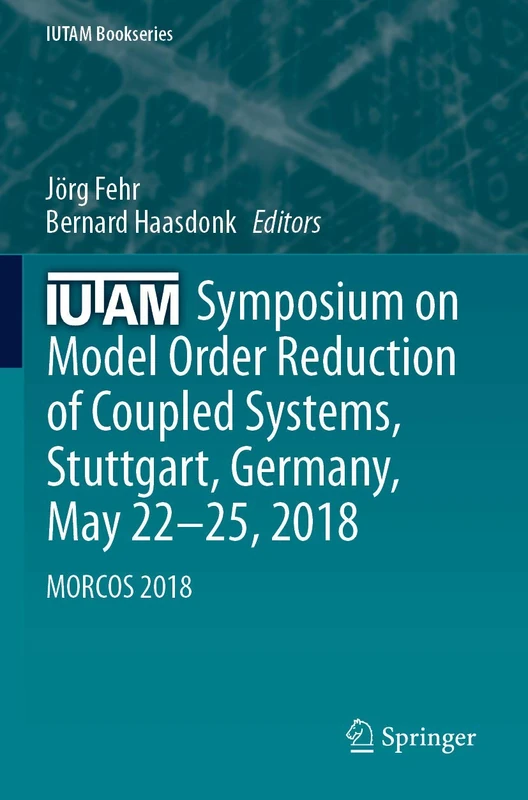 IUTAM Symposium on Model Order Reduction of Coupled Systems, Stuttgart, Germany, May 22–25, 2018: MORCOS 2018: 36 (IUTAM Bookseries, 36)