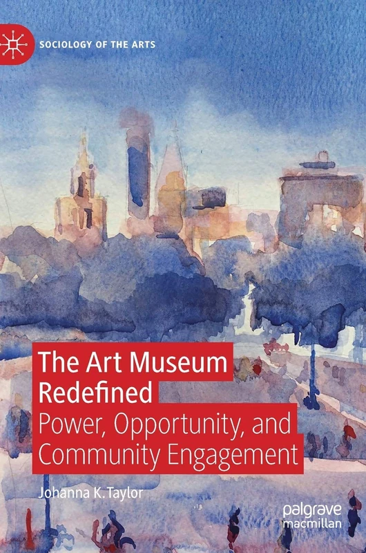 The Art Museum Redefined: Power, Opportunity, and Community Engagement (Sociology of the Arts) - Image 1