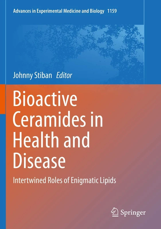 Bioactive Ceramides in Health and Disease: Intertwined Roles of Enigmatic Lipids: 1159 (Advances in Experimental Medicine and Biology, 1159)