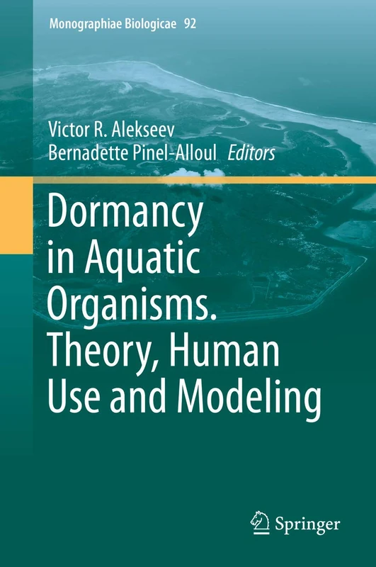 Dormancy in Aquatic Organisms. Theory, Human Use and Modeling: 92 (Monographiae Biologicae, 92)
