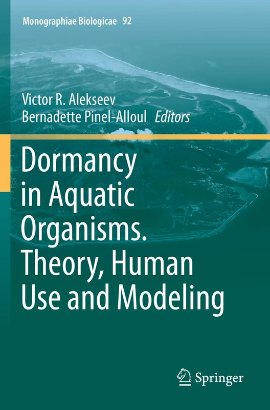 Dormancy in Aquatic Organisms. Theory, Human Use and Modeling: 92 (Monographiae Biologicae, 92)
