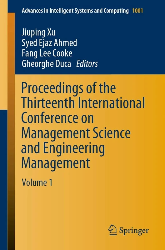 Proceedings of the Thirteenth International Conference on Management Science and Engineering Management: Volume 1: 1001 (Advances in Intelligent Systems and Computing, 1001)
