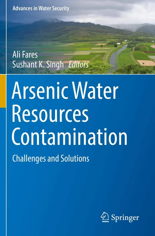 Arsenic Water Resources Contamination: Challenges and Solutions (Advances in Water Security)