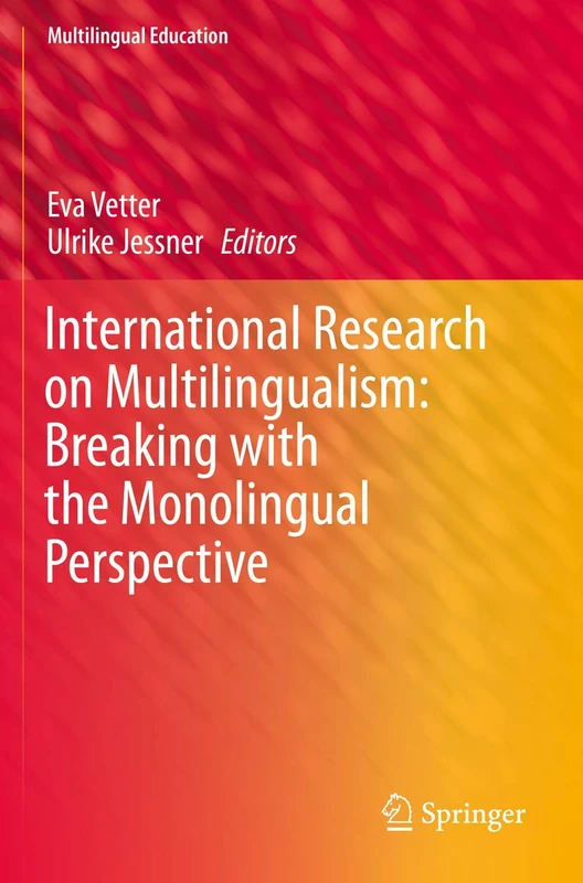 International Research on Multilingualism: Breaking with the Monolingual Perspective: 35 (Multilingual Education, 35)