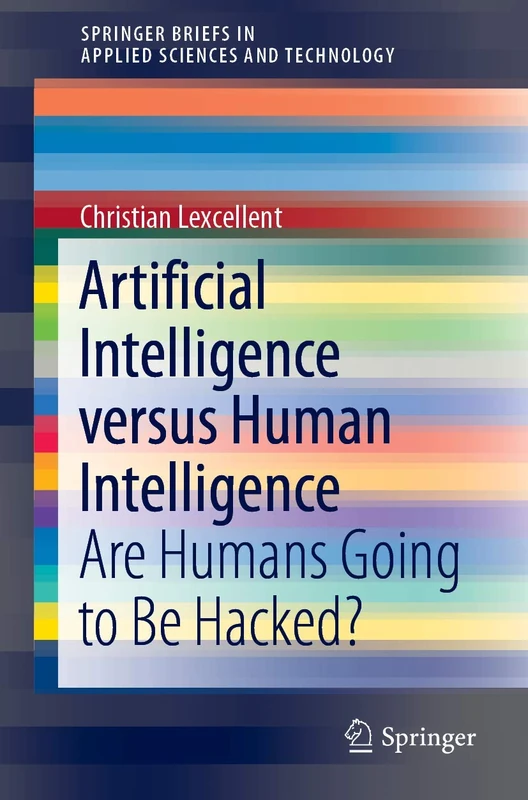 Artificial Intelligence versus Human Intelligence: Are Humans Going to Be Hacked? (SpringerBriefs in Applied Sciences and Technology)