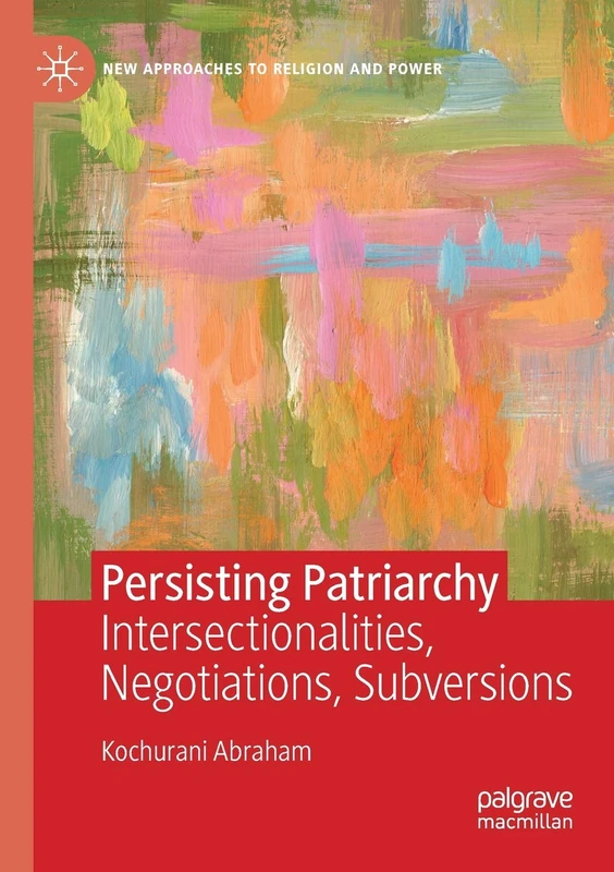 Persisting Patriarchy: Intersectionalities, Negotiations, Subversions (New Approaches to Religion and Power)