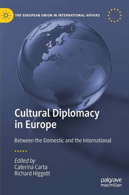 Cultural Diplomacy in Europe: Between the Domestic and the International (The European Union in International Affairs)