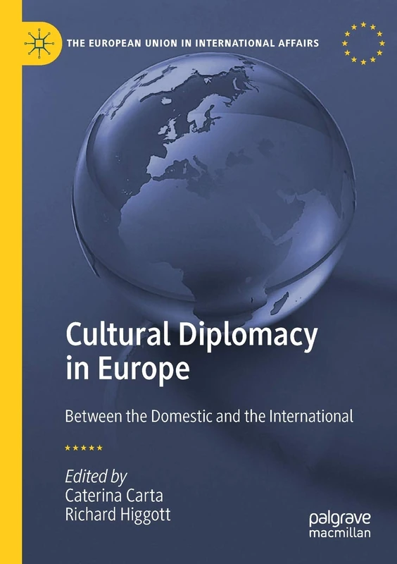 Cultural Diplomacy in Europe: Between the Domestic and the International (The European Union in International Affairs) - Image 1