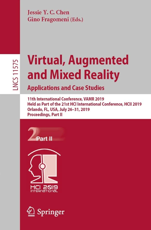 Virtual, Augmented and Mixed Reality. Applications and Case Studies: 11th International Conference, VAMR 2019, Held as Part of the 21st HCI ... (Lecture Notes in Computer Science, 11575)