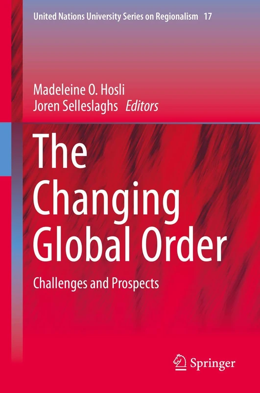The Changing Global Order: Challenges and Prospects: 17 (United Nations University Series on Regionalism, 17)