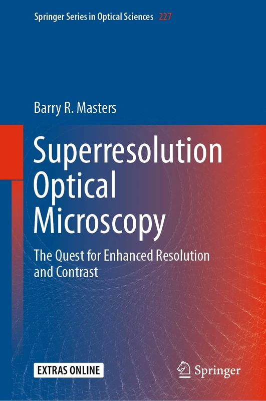 Superresolution Optical Microscopy: The Quest for Enhanced Resolution and Contrast: 227 (Springer Series in Optical Sciences, 227)